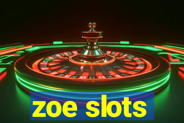 zoe slots